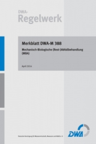 Kniha Merkblatt DWA-M 388 Mechanisch-Biologische (Rest-)Abfallbehandlung (MBA) Abwasser und Abfall (DWA) Deutsche Vereinigung für Wasserwirtschaft