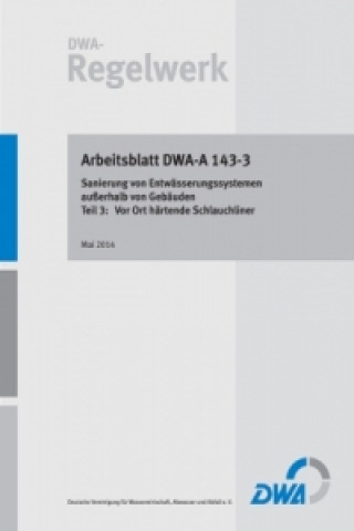 Book Arbeitsblatt DWA-A 143-3 Sanierung von Entwässerungssystemen außerhalb von Gebäuden - Teil 3: Vor Ort härtende Schlauchliner 