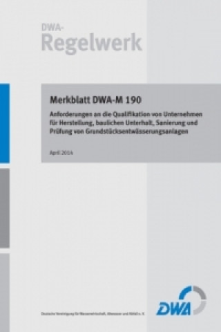 Carte Merkblatt DWA-M 190 Anforderungen an die Qualifikation von Unternehmen für Herstellung, baulichen Unterhalt, Sanierung und Prüfung von Grundstücksentw 