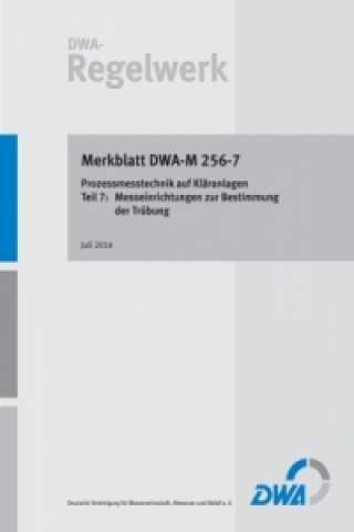 Könyv Merkblatt DWA-M 256-7 Prozessmesstechnik auf Kläranlagen - Teil 7: Messeinrichtungen zur Bestimmung der Trübung. Tl.7 Abwasser und Abfall (DWA) Deutsche Vereinigung für Wasserwirtschaft