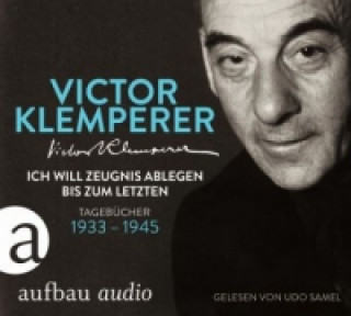 Аудио Ich will Zeugnis ablegen bis zum letzten, 6 Audio-CDs Victor Klemperer