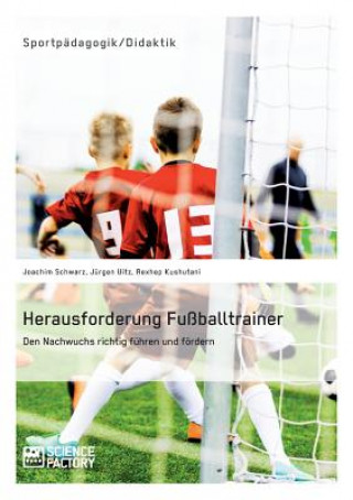 Книга Herausforderung Fussballtrainer. Den Nachwuchs richtig fuhren und foerdern Rexhep Kushutani