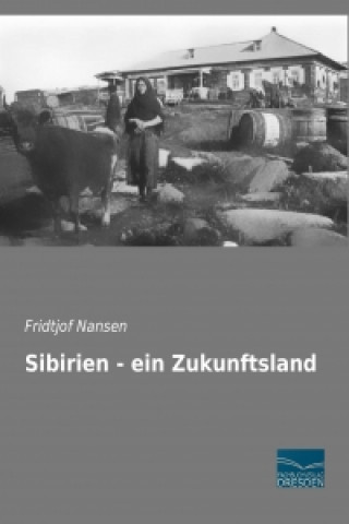 Knjiga Sibirien - ein Zukunftsland Fridtjof Nansen