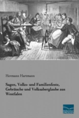 Knjiga Sagen, Volks- und Familienfeste, Gebräuche und Volksaberglaube aus Westfalen Hermann Hartmann