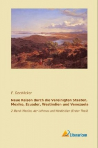 Livre Neue Reisen durch die Vereinigten Staaten, Mexiko, Ecuador, Westindien und Venezuela F. Gerstäcker