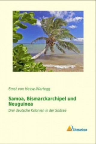 Carte Samoa, Bismarckarchipel und Neuguinea Ernst von Hesse-Wartegg