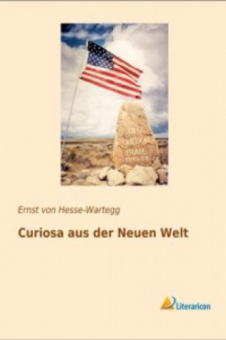 Książka Curiosa aus der Neuen Welt Ernst von Hesse-Wartegg