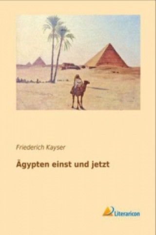 Carte Ägypten einst und jetzt Friederich Kayser