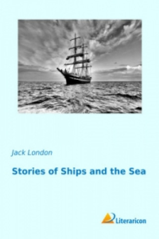 Könyv Stories of Ships and the Sea Jack London