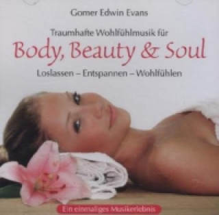 Audio Traumhafte Wohlfühlmusik für Body, Beauty & Soul, 1 Audio-CD Gomer Edwin Evans