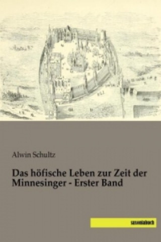 Kniha Das höfische Leben zur Zeit der Minnesinger - Erster Band Alwin Schultz