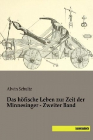 Kniha Das höfische Leben zur Zeit der Minnesinger - Zweiter Band Alwin Schultz