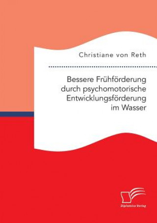 Könyv Bessere Fruhfoerderung durch psychomotorische Entwicklungsfoerderung im Wasser Christiane Von Reth