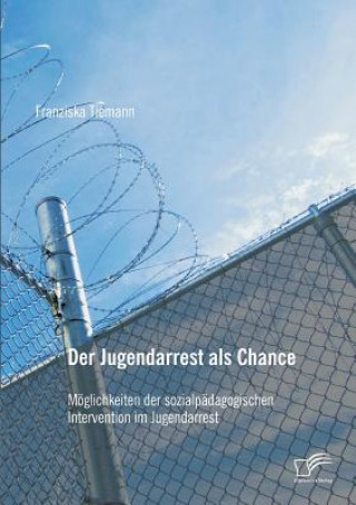 Könyv Jugendarrest als Chance Franziska Tiemann