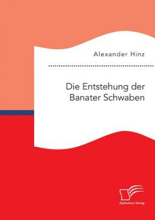 Książka Entstehung der Banater Schwaben Alexander Hinz