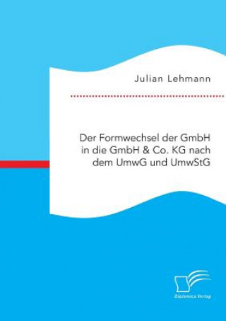 Buch Formwechsel der GmbH in die GmbH & Co. KG nach dem UmwG und UmwStG Julian Lehmann