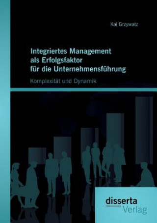 Kniha Integriertes Management als Erfolgsfaktor fur die Unternehmensfuhrung Kai Grzywatz