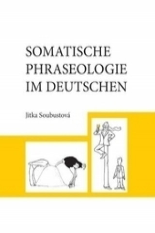 Kniha Somatische Phraseologie im Deutschen Jitka Soubustová