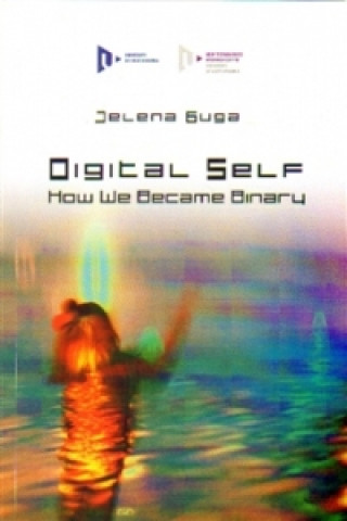 Könyv Digital Self: How We Became Binary Jelena Guga