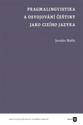 Książka Pragmalingvistika a osvojování češtiny jako cizího jazyka Jaroslav Mašín