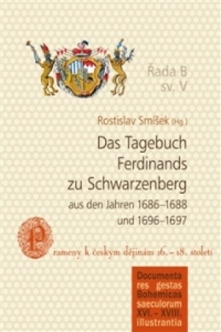 Könyv Das Tagebuch Ferdinands zu Schwarzenberg aus den Jahren 1686-1688 und 1696-1697 Rostislav Smíšek