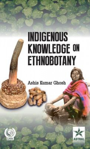 Könyv Indigenous Knowledge on Ethnobotany A.K. Ghosh