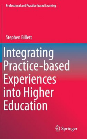 Kniha Integrating Practice-based Experiences into Higher Education Stephen Billett