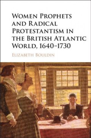 Livre Women Prophets and Radical Protestantism in the British Atlantic World, 1640-1730 Elizabeth Bouldin