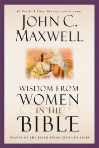Carte Wisdom from Women in the Bible John C. Maxwell