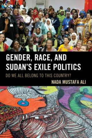 Könyv Gender, Race, and Sudan's Exile Politics Nada Mustafa Ali