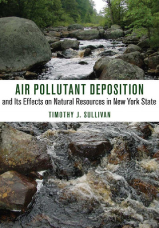 Kniha Air Pollutant Deposition and Its Effects on Natural Resources in New York State Timothy J. Sullivan