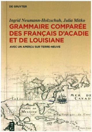 Kniha Grammaire comparee des francais d'Acadie et de Louisiane (GraCoFAL) Ingrid Neumann-Holzschuh