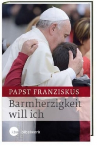 Βιβλίο Barmherzigkeit will ich Franziskus Papst