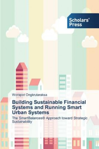 Kniha Building Sustainable Financial Systems and Running Smart Urban Systems Ongkrutaraksa Worapot