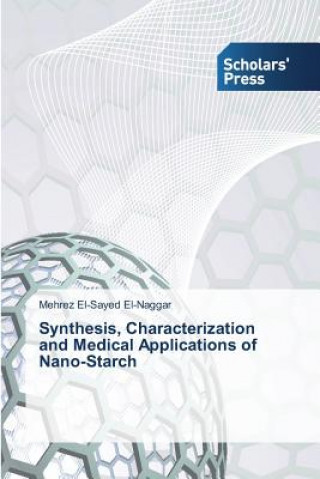 Livre Synthesis, Characterization and Medical Applications of Nano-Starch El-Naggar Mehrez El-Sayed