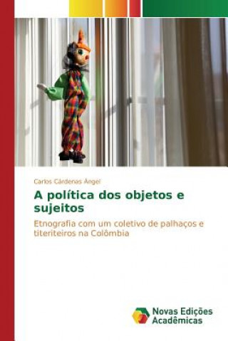 Book politica dos objetos e sujeitos Cardenas Angel Carlos