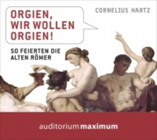 Аудио Orgien, wir wollen Orgien!, 1 Audio-CD Cornelius Hartz