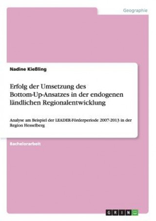 Kniha Erfolg der Umsetzung des Bottom-Up-Ansatzes in der endogenen landlichen Regionalentwicklung Nadine Kieling