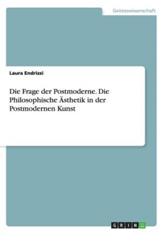 Kniha Frage der Postmoderne. Die Philosophische AEsthetik in der Postmodernen Kunst Laura Endrizzi