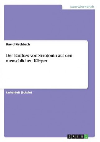 Kniha Der Einfluss von Serotonin auf den menschlichen Koerper David Kirchbach