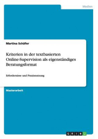 Livre Kriterien in der textbasierten Online-Supervision als eigenstandiges Beratungsformat Martina Schafer