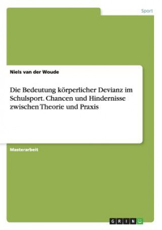 Book Bedeutung koerperlicher Devianz im Schulsport. Chancen und Hindernisse zwischen Theorie und Praxis Niels Van Der Woude