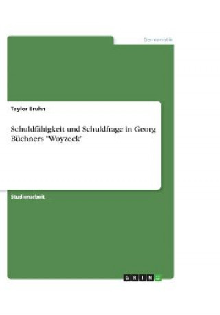 Könyv Schuldfähigkeit und Schuldfrage in Georg Büchners "Woyzeck" Taylor Bruhn