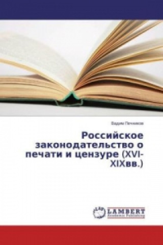 Carte Rossijskoe zakonodatel'stvo o pechati i cenzure (XVI-XIXvv.) Vadim Pechnikov