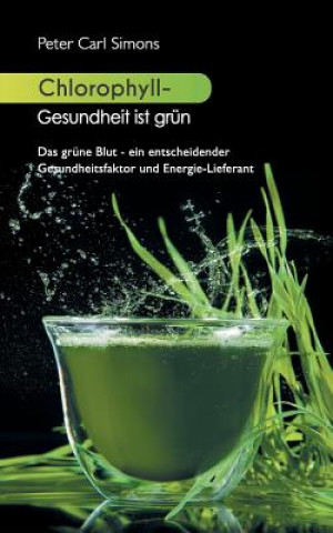 Könyv Chlorophyll - Gesundheit ist grun Peter Carl Simons