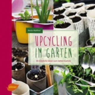 Книга Upcycling im Garten Beate Walther