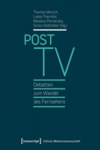 Könyv Post TV - Debatten zum Wandel des Fernsehens Thomas Morsch