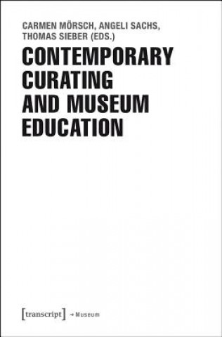 Kniha Contemporary Curating and Museum Education Carmen Mörsch