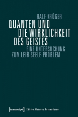 Książka Quanten und die Wirklichkeit des Geistes Ralf Krüger