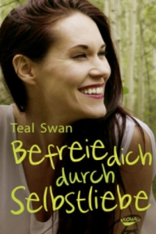 Kniha Befreie dich durch Selbstliebe Teal Swan